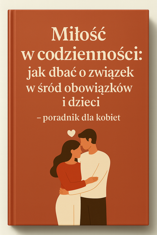 „Miłość w codzienności: jak dbać o związek wśród obowiązków i dzieci”