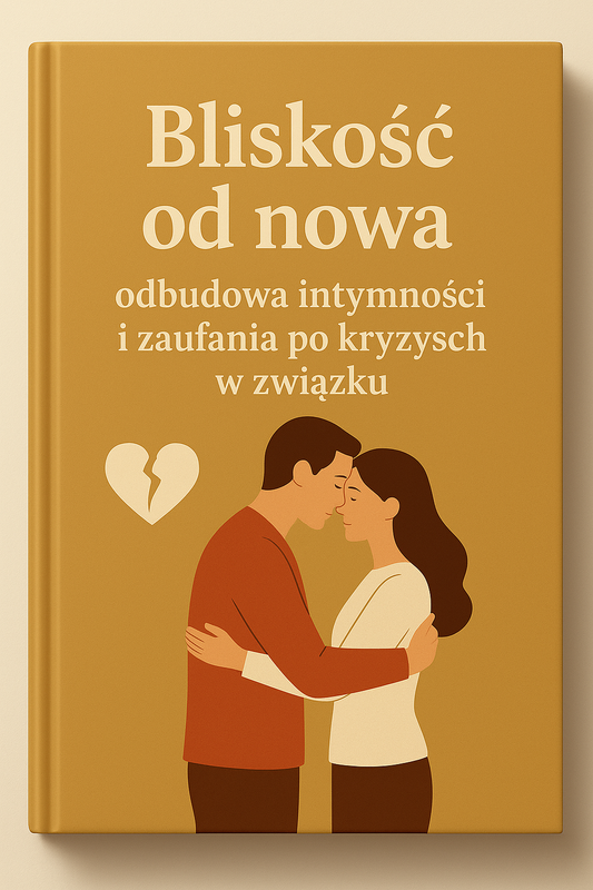 „Bliskość od nowa: odbudowa intymności i zaufania po kryzysach w związku”