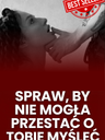 Jak sprawić, by nie mogła przestać o Tobie myśleć?